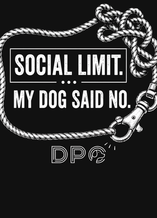 Social Limit. My Dog Said No.
