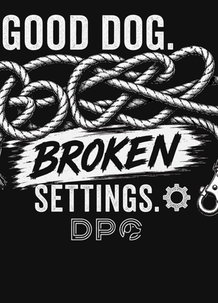 Good Dog. Broken Settings.